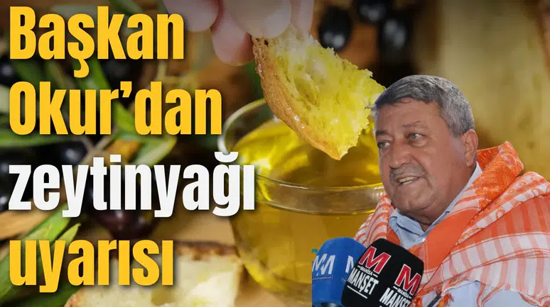 Başkan Okur’dan zeytinyağı uyarısı