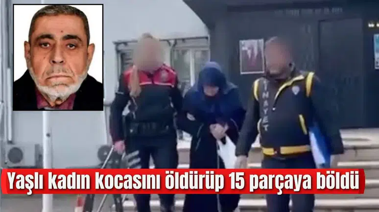 Yaşlı kadın kocasını öldürüp 15 parçaya böldü