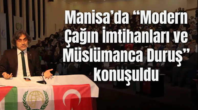 Manisa’da “Modern Çağın İmtihanları ve Müslümanca Duruş” konuşuldu
