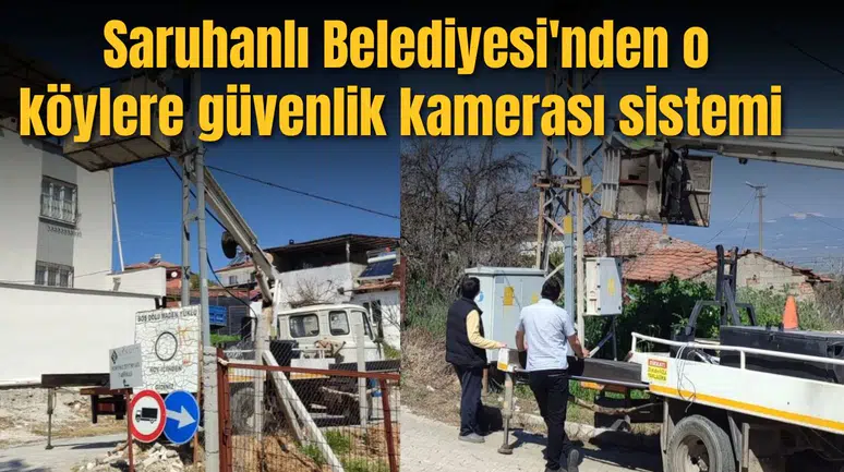 Saruhanlı Belediyesi'nden o köylere güvenlik kamerası sistemi
