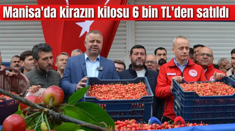 Manisa'da kirazın kilosu 6 bin TL'den satıldı