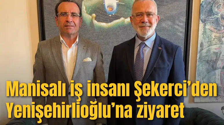 Manisalı iş insanı Şekerci’den Yenişehirlioğlu’na ziyaret
