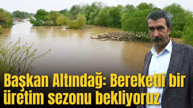 Altındağ “Bereketli bir üretim sezonu bekliyoruz”