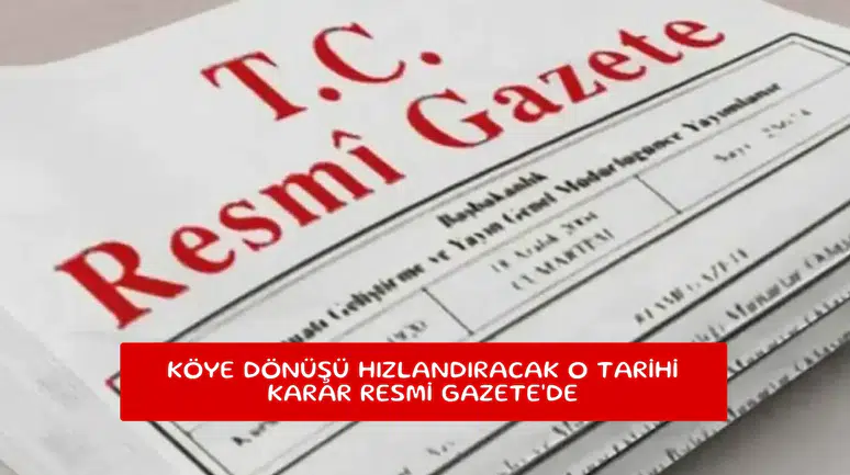 Köye dönüşü hızlandıracak o tarihi karar Resmi Gazete'de