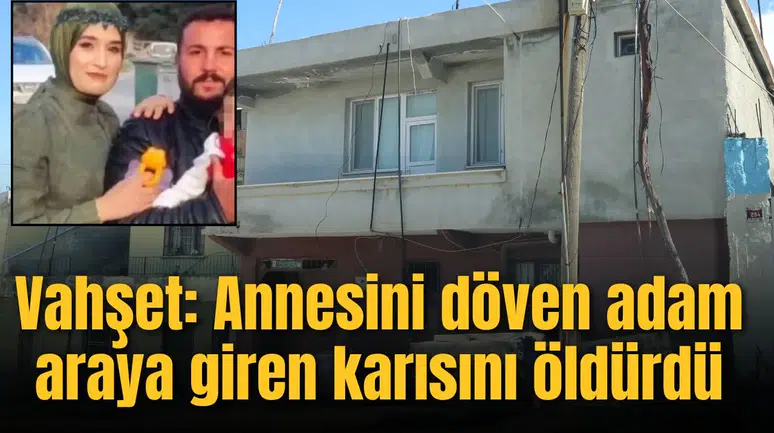 Vahşet: Annesini döven adam araya giren karısını öldürdü
