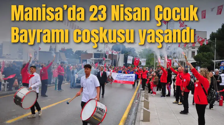Manisa’da 23 Nisan Çocuk Bayramı coşkusu yaşandı