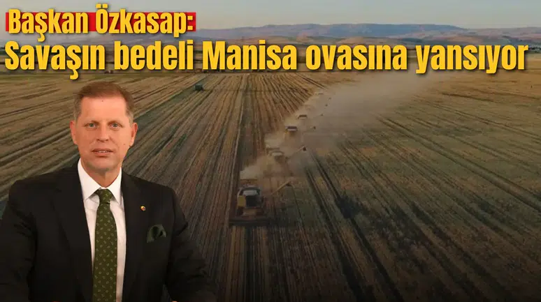Başkan Özkasap: Savaşın bedeli Manisa ovasına yansıyor