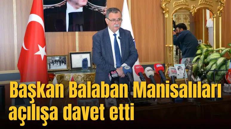 BAŞKAN BALABAN MANİSALILARI AÇILIŞA DAVET ETTİ