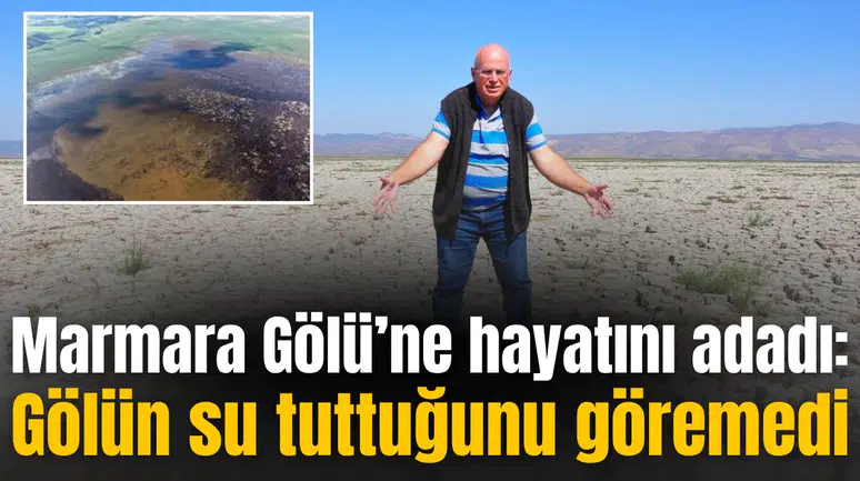 Marmara Gölü’ne hayatını adadı: Gölün su tuttuğunu göremedi