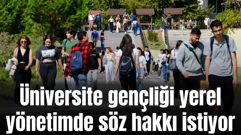 Üniversite gençliği yerel yönetimde söz hakkı istiyor