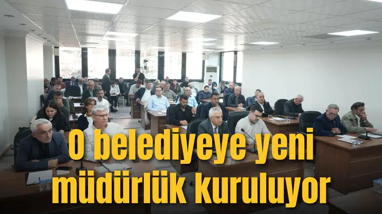 O belediyeye yeni müdürlük kuruluyor