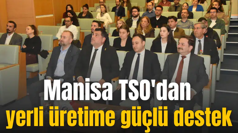 Manisa TSO'dan yerli üretime güçlü destek