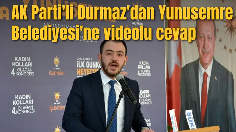 AK Parti'li Durmaz'dan Yunusemre Belediyesi'ne videolu cevap