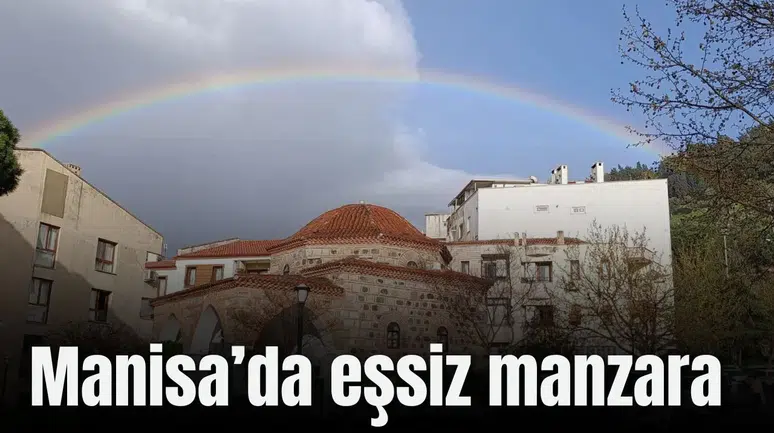 Manisa’da tarih ve gökkuşağı bir arada fotoğraflandı