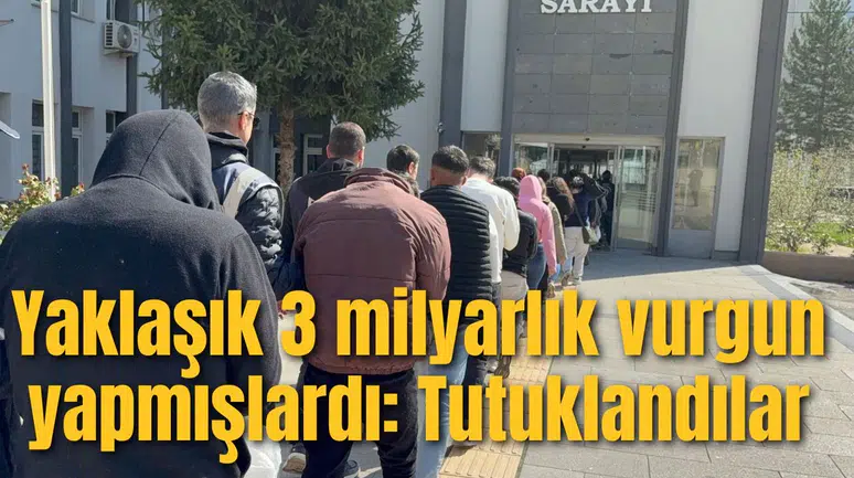 Yaklaşık 3 milyarlık vurgun yapmışlardı: Tutuklandılar