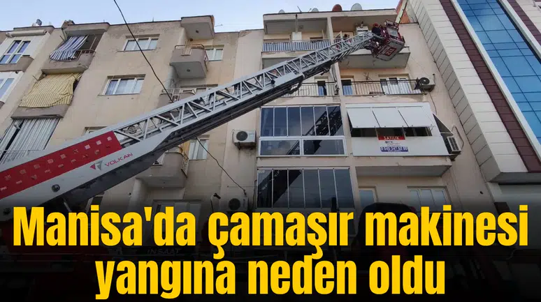 Manisa'da çamaşır makinesi yangına neden oldu