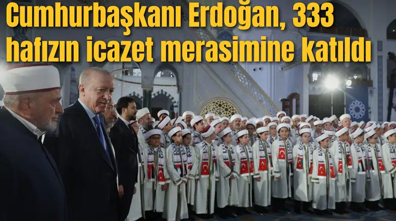 Cumhurbaşkanı Erdoğan, 333 hafızın icazet merasimine katıldı
