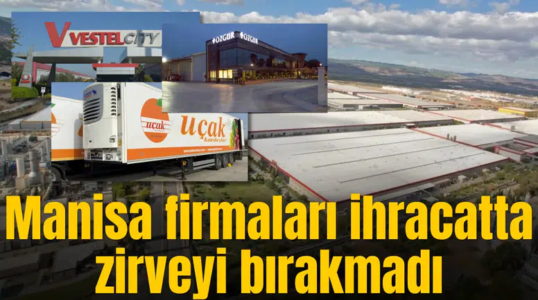 Manisa firmaları ihracatta zirveyi bırakmadı