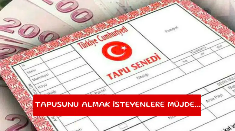 Tapusunu almak isteyenlere müjde...