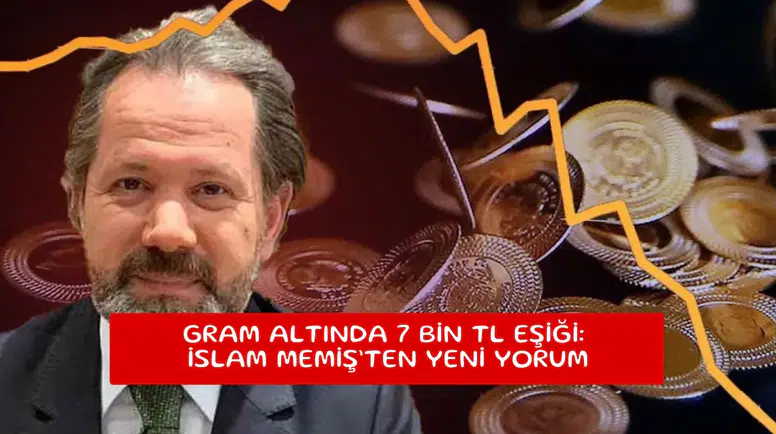Gram altında 7 bin TL eşiği: İslam Memiş’ten yeni yorum