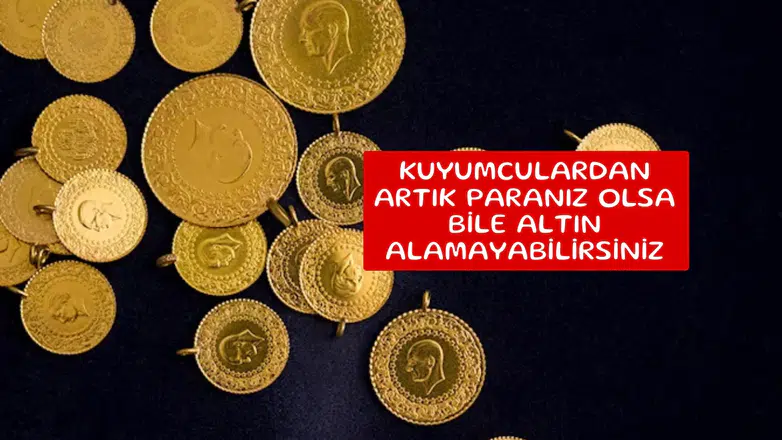Kuyumculardan artık paranız olsa bile altın alamayabilirsiniz
