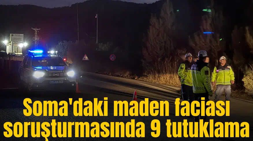 Soma'daki maden faciası soruşturmasında 9 tutuklama