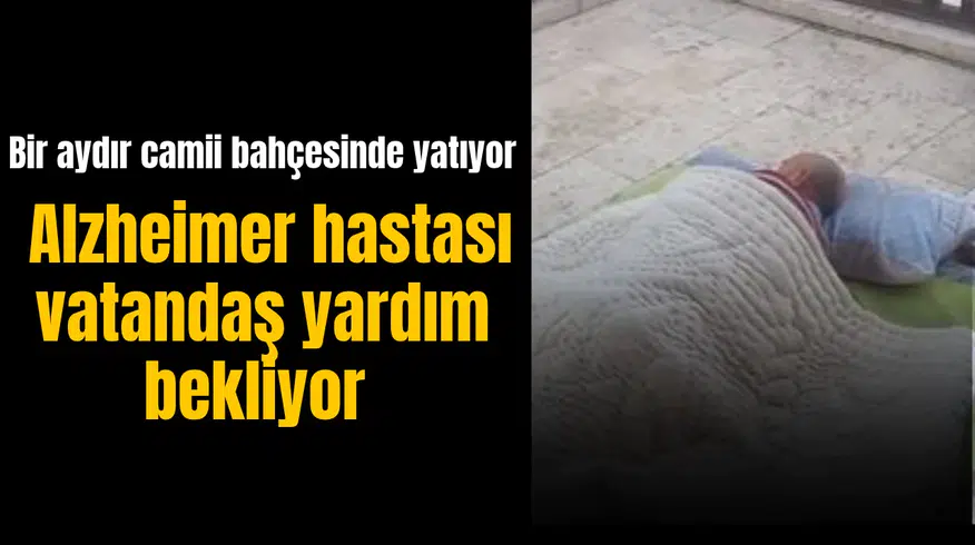 Alzheimer hastası vatandaş yardım bekliyor