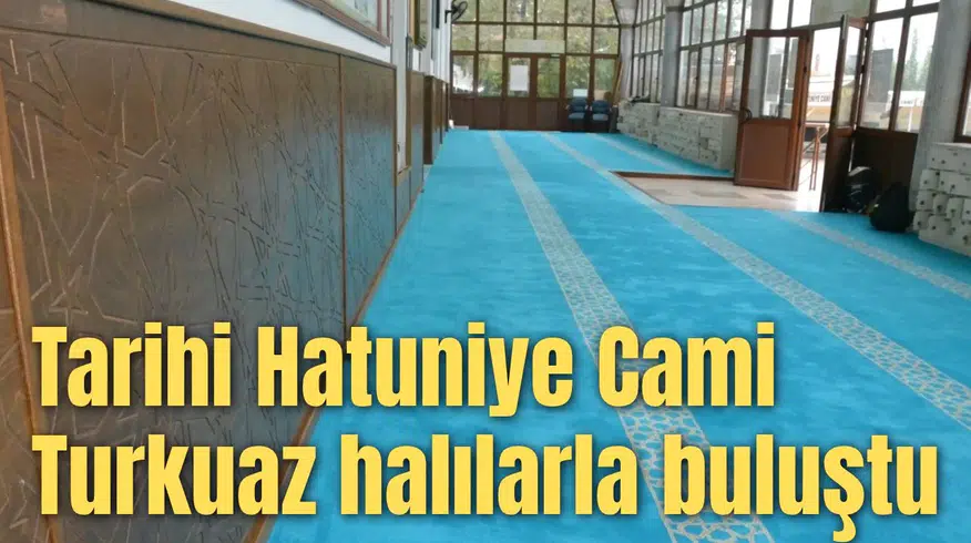 Tarihi Hatuniye Cami Turkuaz halılarla buluştu