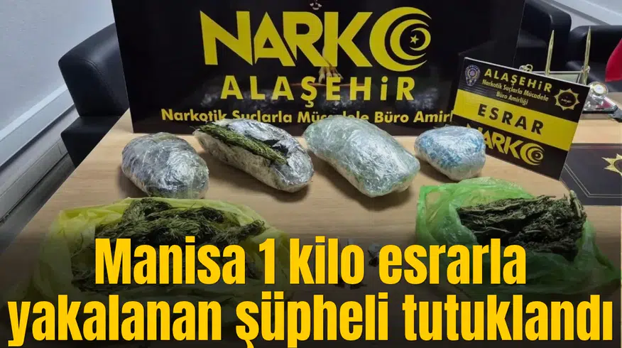Manisa 1 kilo esrarla yakalanan şüpheli tutuklandı
