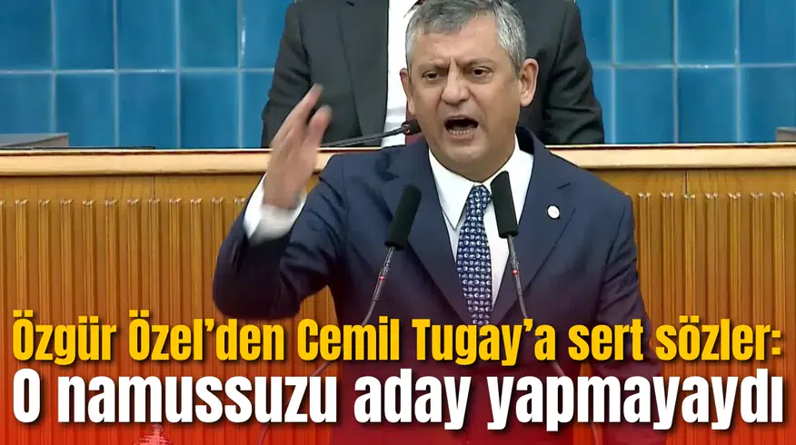 Özgür Özel’den Cemil Tugay’a sert sözler: O namussuzu aday yapmayaydı