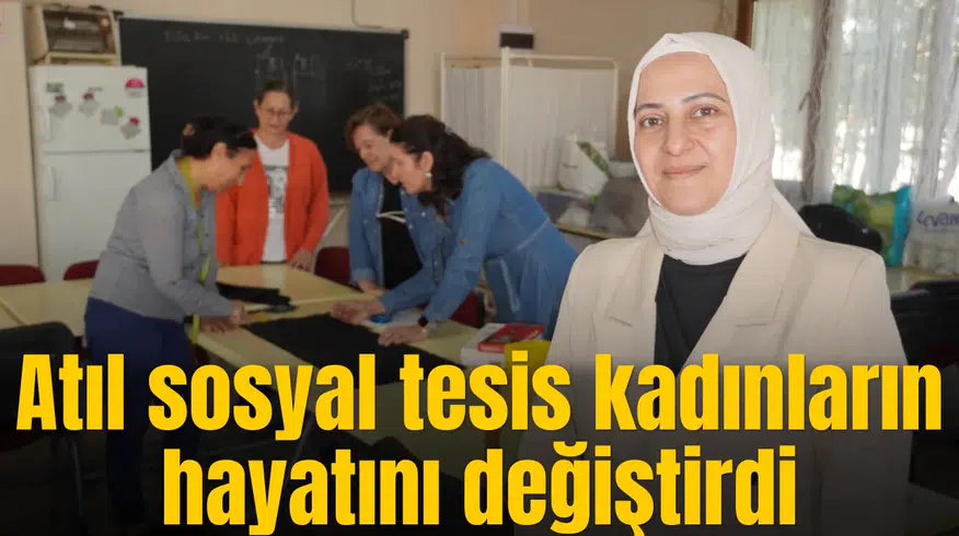 Atıl durumdaki sosyal tesis kadınlar için eğitim yuvasına dönüştürüldü