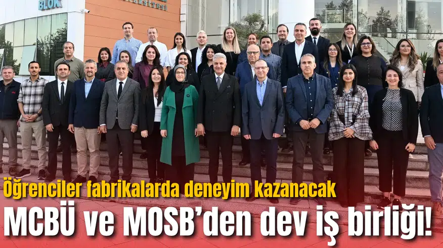 MCBÜ ve MOSB’den dev iş birliği! Öğrenciler fabrikalarda deneyim kazanacak
