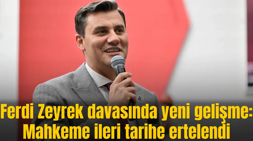 Ferdi Zeyrek davasında yeni gelişme