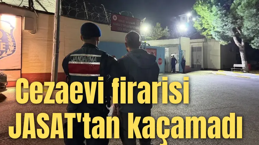 Cezaevi firarisi JASAT'tan kaçamadı