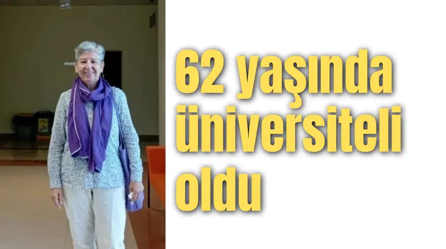 62 yaşında üniversiteli oldu