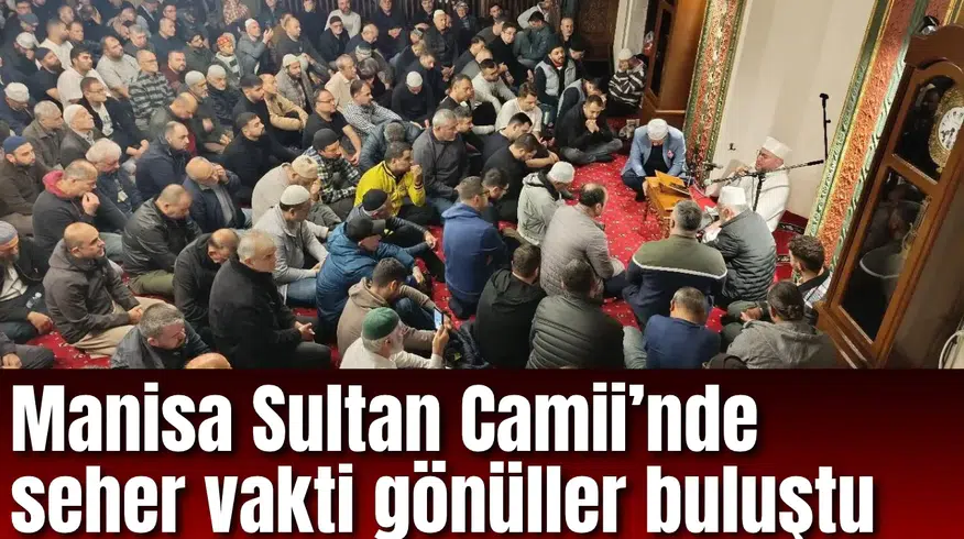 Manisa Sultan Camii’nde seher vakti gönüller buluştu