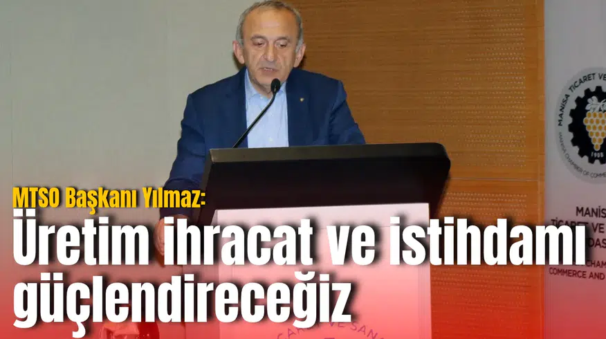 MTSO Başkanı Yılmaz: Üretim ihracat ve istihdamı güçlendireceğiz