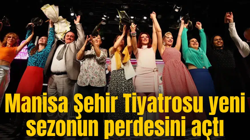 Manisa Şehir Tiyatrosu yeni sezonun perdesini açtı