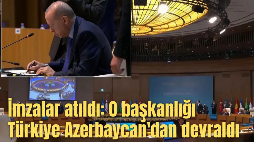 İmzalar atıldı: O başkanlığı Türkiye Azerbaycan'dan devraldı