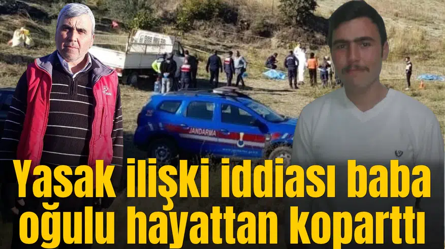 Yasak ilişki iddiası baba oğulu hayattan koparttı