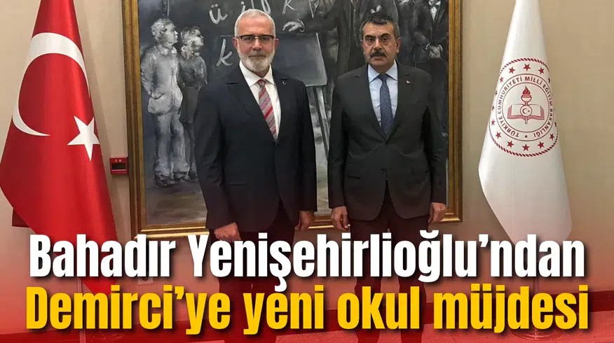 Bahadır Yenişehirlioğlu’ndan Demirci’ye yeni okul müjdesi