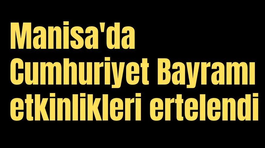 Manisa'da Cumhuriyet etkinlikleri ertelendi