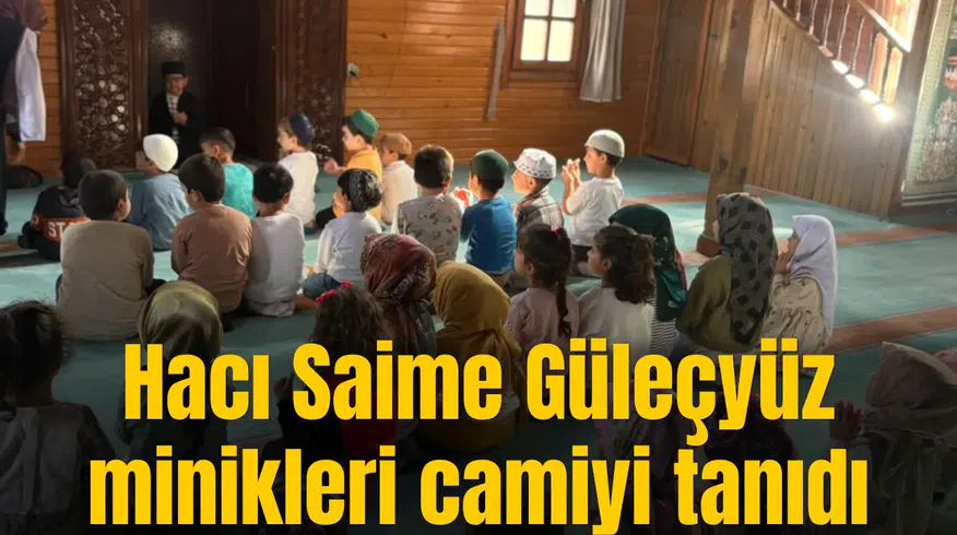 Hacı Saime Güleçyüz minikleri camiyi tanıdı