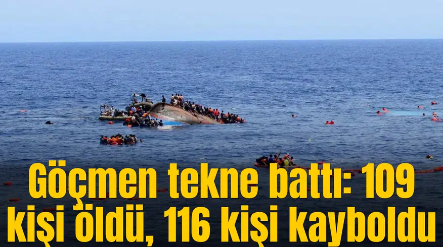 Göçmen tekne battı: 109 kişi öldü, 116 kişi kayboldu