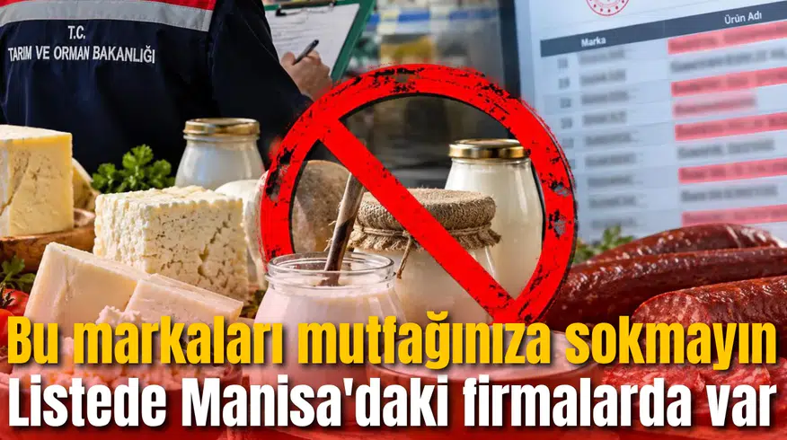 Bu markaları mutfağınıza sokmayın: Listede Manisa'daki firmalarda var