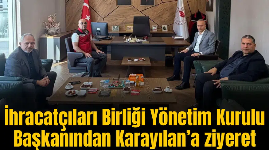 İhracatçıları Birliği Yönetim Kurulu Başkanından Karayılan’a ziyeret