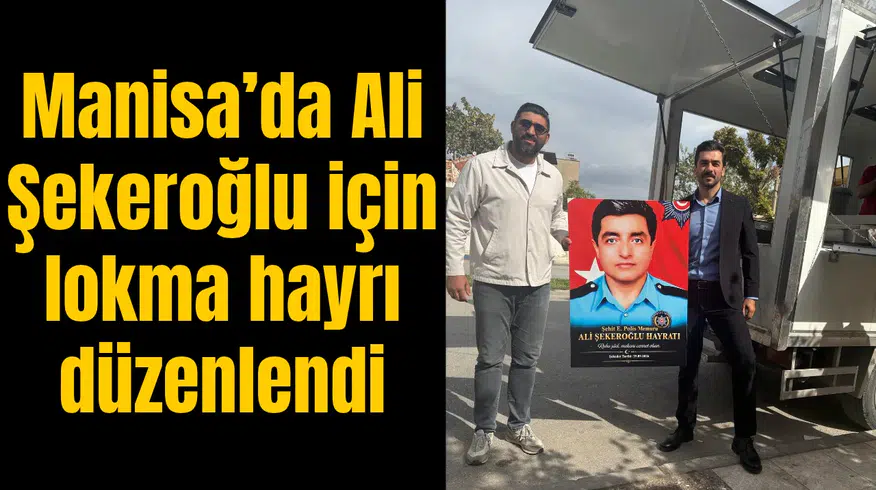Milliyetçi Kongre Derneği Manisa Teşkilatı’ndan Şehit Polis için lokma hayrı
