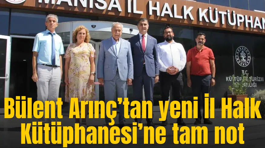 Bülent Arınç’tan yeni İl Halk Kütüphanesi’ne tam not
