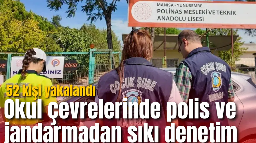 Okul çevrelerinde polis ve jandarmadan sıkı denetim: 52 kişi yakalandı