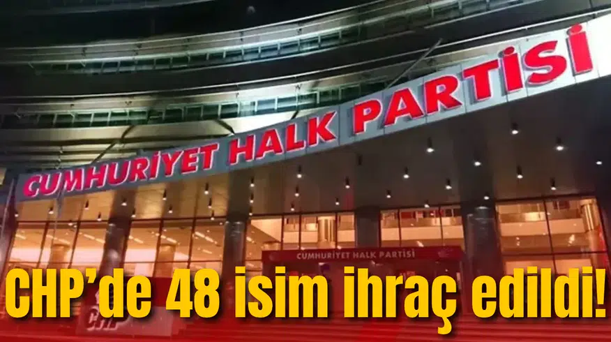 CHP’de 48 isim ihraç edildi! İşte tam liste